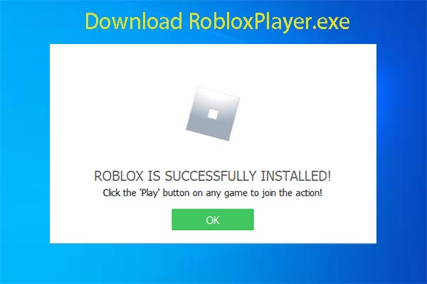 RobloxPlayer.exe: What Is It and How to Download/Install/Use It - MiniTool  Partition Wizard